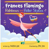 Frances Flamingo Rainbows and Roller Skates: An Adventure of Skating, Courage and Friendship (The Adventures of Frances Flamingo, Band 3) - Frances Flamingo Rainbows and Roller Skates: An Adventure of Skating, Courage and Friendship (The Adventures of Frances Flamingo, Band 3) - jetzt bei oelder-buchhandlung.de kaufen