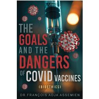 The Goals And The Dangers Of Covid Vaccines (Bioéthics) - The Goals And The Dangers Of Covid Vaccines (Bioéthics) - jetzt bei oelder-buchhandlung.de kaufen