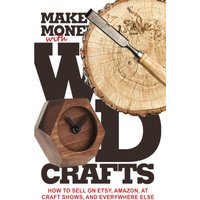 Make Money with Wood Crafts: How to Sell on Etsy, Amazon, at Craft Shows, to Interior Designers and Everywhere Else, and How to Get Top Dollars for Your Wood Projects - Make Money with Wood Crafts: How to Sell on Etsy, Amazon, at Craft Shows, to Interior Designers and Everywhere Else, and How to Get Top Dollars for Your Wood Projects - jetzt bei oelder-buchhandlung.de kaufen