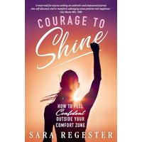 Courage to Shine: How to Feel Confident Outside Your Comfort Zone - Courage to Shine: How to Feel Confident Outside Your Comfort Zone - jetzt bei oelder-buchhandlung.de kaufen