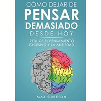 Cómo Dejar de Pensar Demasiado Desde Hoy: Ejercicios y Técnicas Sencillas para Eliminar los Pensamientos Negativos y Calmar la Mente - Cómo Dejar de Pensar Demasiado Desde Hoy: Ejercicios y Técnicas Sencillas para Eliminar los Pensamientos Negativos y Calmar la Mente - jetzt bei oelder-buchhandlung.de kaufen