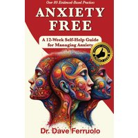 ANXIETY FREE: A 12-Week Self-Help Guide for Managing Anxiety - ANXIETY FREE: A 12-Week Self-Help Guide for Managing Anxiety - jetzt bei oelder-buchhandlung.de kaufen