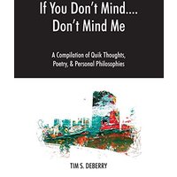 If You Don't Mind....Don't Mind Me: A Compilation of Quik Thoughts, Poetry, & Personal Philosophies - If You Don't Mind....Don't Mind Me: A Compilation of Quik Thoughts, Poetry, & Personal Philosophies - jetzt bei oelder-buchhandlung.de kaufen