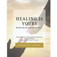 Healing Is Yours Workbook & Journal: Freely Receive Your Healing Based on Jesus' Finished Work - Healing Is Yours Workbook & Journal: Freely Receive Your Healing Based on Jesus' Finished Work - jetzt bei oelder-buchhandlung.de kaufen