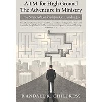 A.I.M. for High Ground: the Adventure in Ministry: True Stories of Leadership in Crisis and in Joy - A.I.M. for High Ground: the Adventure in Ministry: True Stories of Leadership in Crisis and in Joy - jetzt bei oelder-buchhandlung.de kaufen