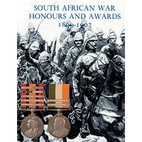 SOUTH AFRICAN WAR HONOURS AND AWARDS 1899-1902: The Officers and Men of the British Army and Navy Mentioned in Despatches