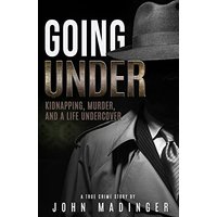GOING UNDER: Kidnapping, Murder, and A Life Undercover - GOING UNDER: Kidnapping, Murder, and A Life Undercover - jetzt bei oelder-buchhandlung.de kaufen