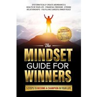 The Mindset Guide for Winners - 5 Steps to Become a Champion in Your Life: Systematically Create Abundance & Health in Your Life, Financial Freedom, ... Fulfilling Career & Inner Peace - The Mindset Guide for Winners - 5 Steps to Become a Champion in Your Life: Systematically Create Abundance & Health in Your Life, Financial Freedom, ... Fulfilling Career & Inner Peace - jetzt bei oelder-buchhandlung.de kaufen