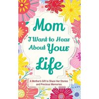 Mom, I Want to Hear about Your Life: A Mother's Gift to Share Her Stories and Precious Memories (Family Story, Band 2) - Mom, I Want to Hear about Your Life: A Mother's Gift to Share Her Stories and Precious Memories (Family Story, Band 2) - jetzt bei oelder-buchhandlung.de kaufen