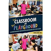 Your Classroom or Their Playground: Classroom Management Observations and Conversations for the New Teacher - Your Classroom or Their Playground: Classroom Management Observations and Conversations for the New Teacher - jetzt bei oelder-buchhandlung.de kaufen