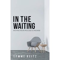In the Waiting: Moving from Process to Promise - In the Waiting: Moving from Process to Promise - jetzt bei oelder-buchhandlung.de kaufen