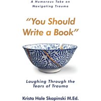 You Should Write a Book: Laughing Through the Tears of Trauma - You Should Write a Book: Laughing Through the Tears of Trauma - jetzt bei oelder-buchhandlung.de kaufen