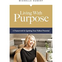 Living With Purpose: A Framework for Igniting Your Fullest Potential - Living With Purpose: A Framework for Igniting Your Fullest Potential - jetzt bei oelder-buchhandlung.de kaufen