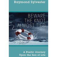 Beware the Knot Almost Tied: A Poetic Journey Upon the Sea of Life - Beware the Knot Almost Tied: A Poetic Journey Upon the Sea of Life - jetzt bei oelder-buchhandlung.de kaufen