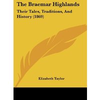 The Braemar Highlands: Their Tales, Traditions, And History (1869)