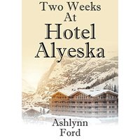 Two Weeks at Hotel Alyeska - Two Weeks at Hotel Alyeska - jetzt bei oelder-buchhandlung.de kaufen