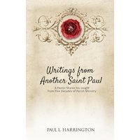 Writings From Another Saint Paul: A Pastor Shares his Insights From Five Decades of Parish Ministry - Writings From Another Saint Paul: A Pastor Shares his Insights From Five Decades of Parish Ministry - jetzt bei oelder-buchhandlung.de kaufen