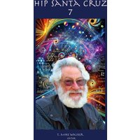 Hip Santa Cruz 7: First person accounts of the Hip Culture of Santa Cruz, California From 1960's - 2024 - Hip Santa Cruz 7: First person accounts of the Hip Culture of Santa Cruz, California From 1960's - 2024 - jetzt bei oelder-buchhandlung.de kaufen