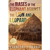 The Biases of the Elephant Against the Lion and Leopard - The Biases of the Elephant Against the Lion and Leopard - jetzt bei oelder-buchhandlung.de kaufen