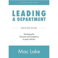 Leading a Department: Developing the Character and Competency to Lead a Ministry (Discipling Leaders, Band 3) - Leading a Department: Developing the Character and Competency to Lead a Ministry (Discipling Leaders, Band 3) - jetzt bei oelder-buchhandlung.de kaufen