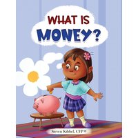 What is Money?: A financial literacy story and workbook for kids (What Is? Finance for Kids) - What is Money?: A financial literacy story and workbook for kids (What Is? Finance for Kids) - jetzt bei oelder-buchhandlung.de kaufen