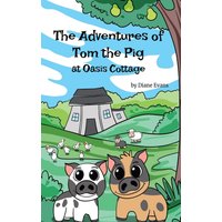 The Adventures of Tom The Pig at Oasis Cottage - The Adventures of Tom The Pig at Oasis Cottage - jetzt bei oelder-buchhandlung.de kaufen