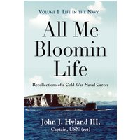 All Me Bloomin Life: Volume 1 - Life in the Navy, Recollections of a Cold War Naval Career - All Me Bloomin Life: Volume 1 - Life in the Navy, Recollections of a Cold War Naval Career - jetzt bei oelder-buchhandlung.de kaufen