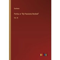 Portia; or By Passions Rocked: Vol. III