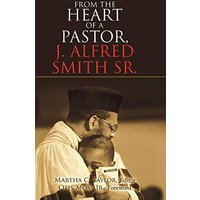 From the Heart of a Pastor, J. Alfred Smith Sr. - From the Heart of a Pastor, J. Alfred Smith Sr. - jetzt bei oelder-buchhandlung.de kaufen