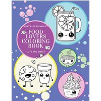 What's for Breakfast? Cute and Sweet Food Lovers Coloring Book - What's for Breakfast? Cute and Sweet Food Lovers Coloring Book - jetzt bei oelder-buchhandlung.de kaufen