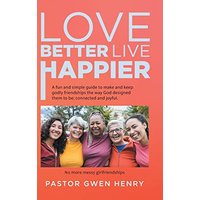 Love Better Live Happier: A fun and simple guide to make and keep godly friendships the way God designed them to be; connected and joyful. - Love Better Live Happier: A fun and simple guide to make and keep godly friendships the way God designed them to be; connected and joyful. - jetzt bei oelder-buchhandlung.de kaufen