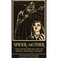 Spider-Mother: The Fiction and Politics of Rokeya Sakhawat Hossain (Warbler Press Annotated Edition) - Spider-Mother: The Fiction and Politics of Rokeya Sakhawat Hossain (Warbler Press Annotated Edition) - jetzt bei oelder-buchhandlung.de kaufen