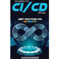 Securing the CI/CD Pipeline: Best Practices for DevSecOps - Securing the CI/CD Pipeline: Best Practices for DevSecOps - jetzt bei oelder-buchhandlung.de kaufen