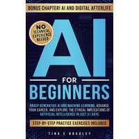 AI For Beginners: Grasp Generative AI and Machine Learning, Advance Your Career, and Understand the Ethical Implications of Artificial Intelligence in Just 31 Days - AI For Beginners: Grasp Generative AI and Machine Learning, Advance Your Career, and Understand the Ethical Implications of Artificial Intelligence in Just 31 Days - jetzt bei oelder-buchhandlung.de kaufen