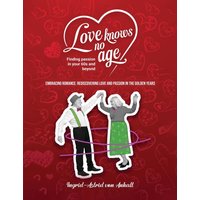 Love knows no age: Finding passion in your 60's and beyond - Love knows no age: Finding passion in your 60's and beyond - jetzt bei oelder-buchhandlung.de kaufen