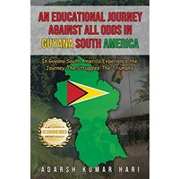 An Educational Journey Against All Odds in Guyana South America: In Guyana South America Experience the Journey-The Struggles-The Triumphs - An Educational Journey Against All Odds in Guyana South America: In Guyana South America Experience the Journey-The Struggles-The Triumphs - jetzt bei oelder-buchhandlung.de kaufen