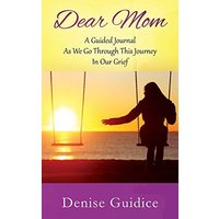Dear Mom: A Guided Journal As We Go Through This Journey In Our Grief - Dear Mom: A Guided Journal As We Go Through This Journey In Our Grief - jetzt bei oelder-buchhandlung.de kaufen