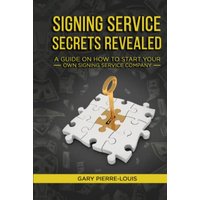 Signing Service Secrets Revealed: A Guide on How to Start Your Own Signing Service Service Company - Signing Service Secrets Revealed: A Guide on How to Start Your Own Signing Service Service Company - jetzt bei oelder-buchhandlung.de kaufen
