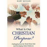 What Is Our Christian Purpose?: Unplugging from the World Wide Web and Developing Christ Within Us - What Is Our Christian Purpose?: Unplugging from the World Wide Web and Developing Christ Within Us - jetzt bei oelder-buchhandlung.de kaufen
