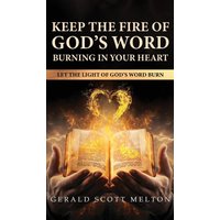 Keep The Fire Of God's Word Burning In Your Heart: Let The Light Of God's Word Burn - Keep The Fire Of God's Word Burning In Your Heart: Let The Light Of God's Word Burn - jetzt bei oelder-buchhandlung.de kaufen