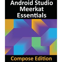 Android Studio Meerkat Essentials - Compose Edition: Developing Android Apps with Android Studio, Jetpack Compose, and Kotlin - Android Studio Meerkat Essentials - Compose Edition: Developing Android Apps with Android Studio, Jetpack Compose, and Kotlin - jetzt bei oelder-buchhandlung.de kaufen