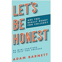 Let's Be Honest Are You Really Ready for College?: 90 Mini-Chapters to Help You Prepare - Let's Be Honest Are You Really Ready for College?: 90 Mini-Chapters to Help You Prepare - jetzt bei oelder-buchhandlung.de kaufen