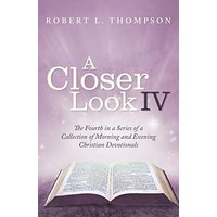 A Closer Look Iv: The Fourth in a Series of a Collection of Morning and Evening Christian Devotionals - A Closer Look Iv: The Fourth in a Series of a Collection of Morning and Evening Christian Devotionals - jetzt bei oelder-buchhandlung.de kaufen