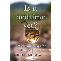 Is it Bedtime Yet?: Pro Parenting Tips for Rank Amateurs - Is it Bedtime Yet?: Pro Parenting Tips for Rank Amateurs - jetzt bei oelder-buchhandlung.de kaufen