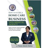 How to Start a Home Care Business: Non-Medical Agency - How to Start a Home Care Business: Non-Medical Agency - jetzt bei oelder-buchhandlung.de kaufen
