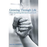 Growing Through Life: When Snorkeling Jello Just Doesn?t Cut It - Growing Through Life: When Snorkeling Jello Just Doesn?t Cut It - jetzt bei oelder-buchhandlung.de kaufen