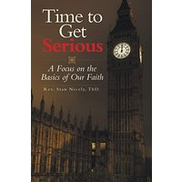 Time to Get Serious: A Focus on the Basics of Our Faith - Time to Get Serious: A Focus on the Basics of Our Faith - jetzt bei oelder-buchhandlung.de kaufen