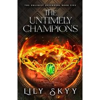 The Untimely Champions: The Unlikely Defenders Book 5 (The Unlikely Defenders Series, Band 5) - The Untimely Champions: The Unlikely Defenders Book 5 (The Unlikely Defenders Series, Band 5) - jetzt bei oelder-buchhandlung.de kaufen
