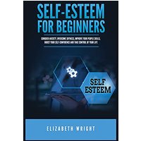 Self-Esteem for Beginners: Conquer Anxiety, Overcome Shyness, Improve Your People Skills, Boost Your Self-Confidence and Take Control of Your Life - Self-Esteem for Beginners: Conquer Anxiety, Overcome Shyness, Improve Your People Skills, Boost Your Self-Confidence and Take Control of Your Life - jetzt bei oelder-buchhandlung.de kaufen