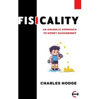 Fisicality: An Anabolic Approach to Money Management - Fisicality: An Anabolic Approach to Money Management - jetzt bei oelder-buchhandlung.de kaufen